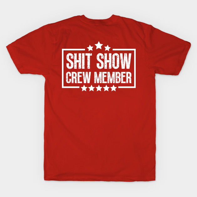 Shit Show Crew Member - Funny Shit Show Crew Member - T-Shirt | TeePublic