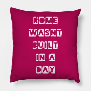 Rome wasn't built in a day quote Pillow