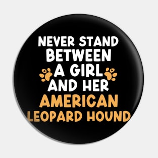 Never Stand Between A Girl And Her American Leopard Hound Pin