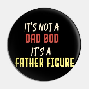 Dad Gift Funny Dad Shirt-It's Not A Dad Bod It's A Father Figure T-shirt Father day Pin