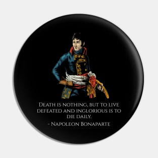 Napoleon Bonaparte Quote - Death is nothing, but to live defeated and inglorious is to die daily. Pin