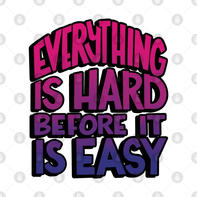 Everything is hard before it is easy by LetsOverThinkIt