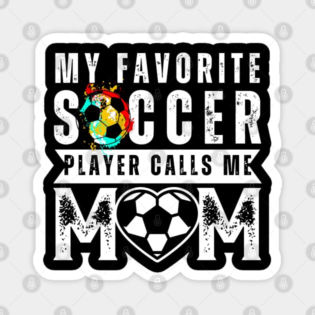 My Favorite Soccer Player Calls Me Mom Mother's Day Soccer Magnet by rhazi mode plagget