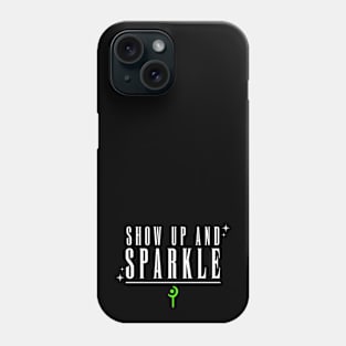 Show up and Sparkle (Green) Phone Case