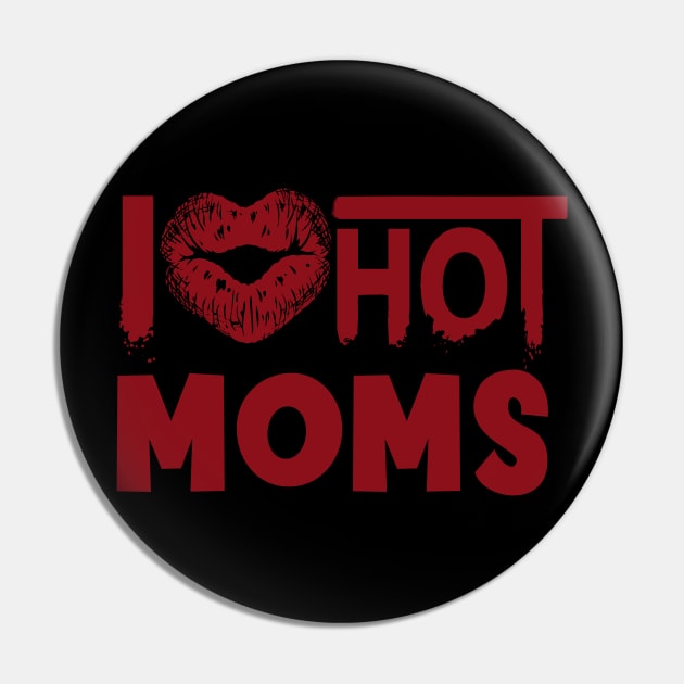 I Love Hot Moms Pin by Doxie Greeting