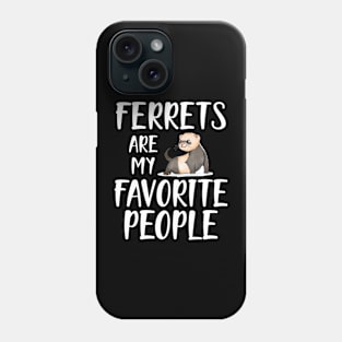 Ferret - Ferrets are my favorite people Phone Case