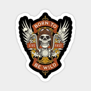 Born to be wild. Gift for Motorcycle fans, Racers and Bikers Magnet