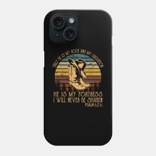 Truly He Is My Rock And My Salvation He Is My Fortress I Will Never Be Shaken Cowboy Boots Phone Case