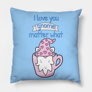 I love you gnome matter what, Funny Valentine's day quotes Pillow