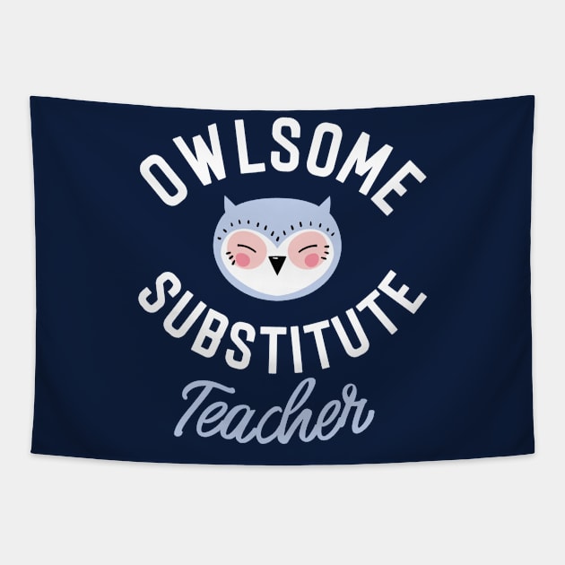 Owlsome Substitute Teacher Pun - Funny Gift Idea Tapestry by BetterManufaktur