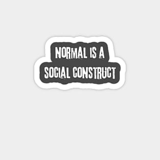 Normal is a Social Construct Magnet