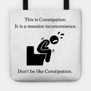 Don't be like Constipation! Tote