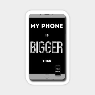 ...Bigger Than Your Phone Magnet