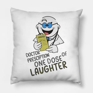 Doctor prescription one dose of laughter Pillow