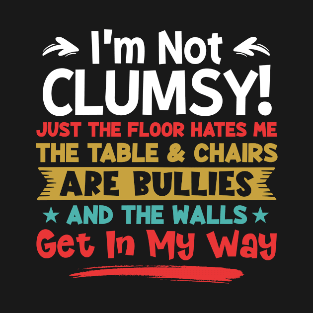 I'm Not Clumsy Sarcastic Women Men Boys Girls Funny Saying by joneK