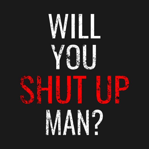 Will You Shut Up Man, Debate Joe Biden Trump Election Vote 2020 for The American President by WPKs Design & Co