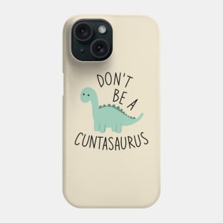 Don't Be A Cuntasaurus Phone Case