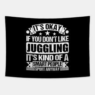 It's Okay If You Don't Like Juggling It's Kind Of A Smart People Sports Anyway Juggling Lover Tapestry