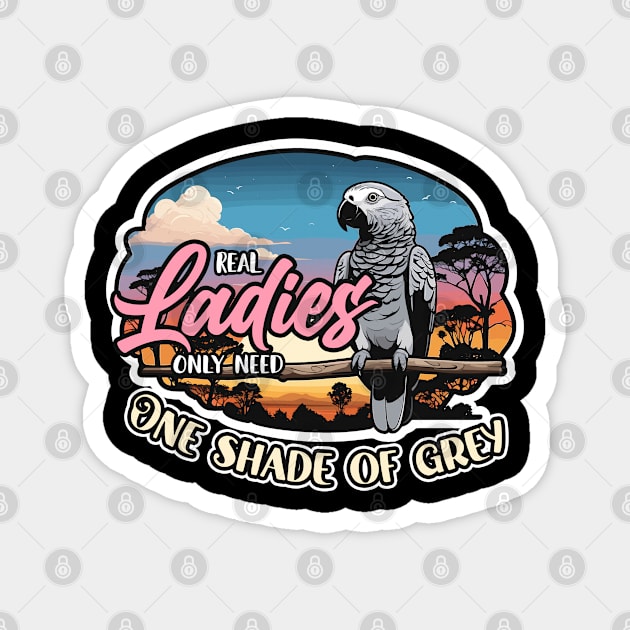 African Grey Real Ladies Only Need Ornithologist Magnet by T-Shirt.CONCEPTS