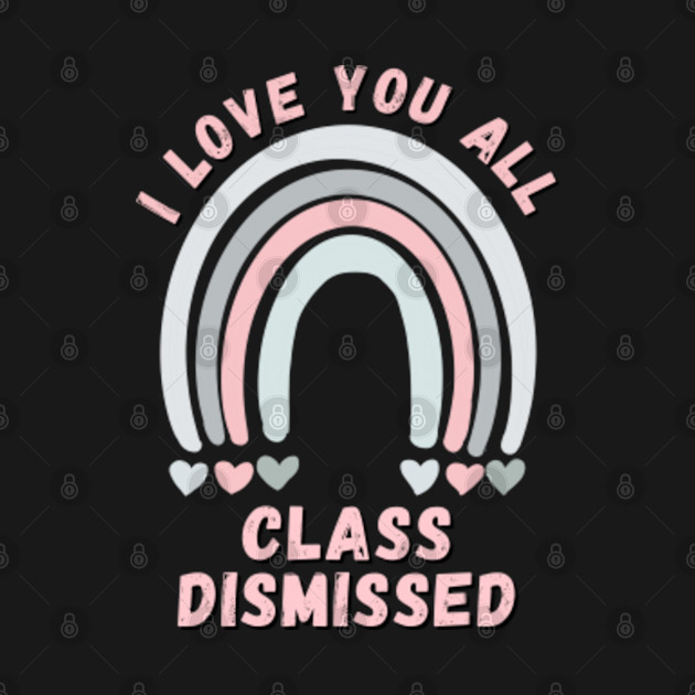 Disover I Love You All Class Dismissed Class of 2021 Seniors - I Love You All Class Dismissed - T-Shirt