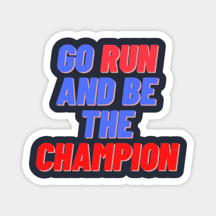 Go run and be the champion Magnet