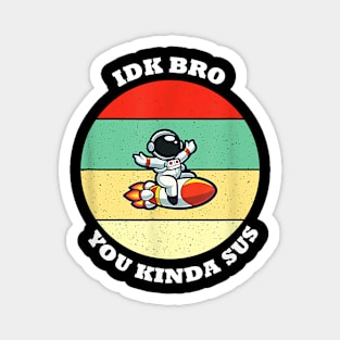 Idk Kinda Among Vintage Costume Game Us Sus Funny T-Shirt T-Shirt Magnet