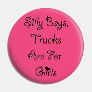 Silly Boys Trucks are for Girls Pin