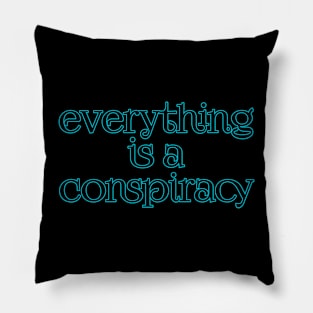 Everything is a conspiracy Pillow