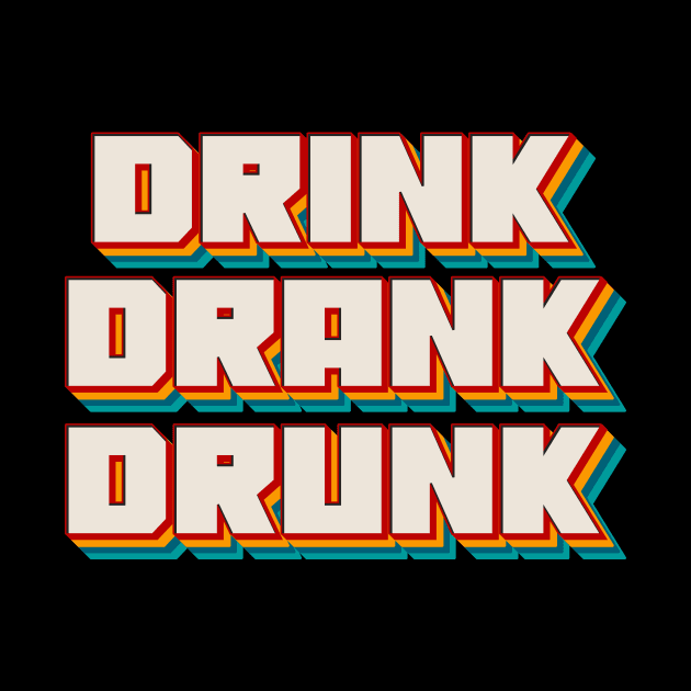 Drink Drank Drunk by n23tees