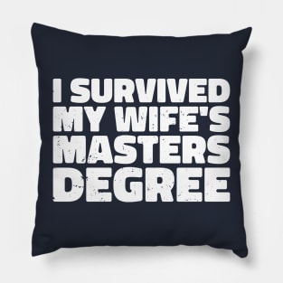 i survived my wife's masters degree Pillow