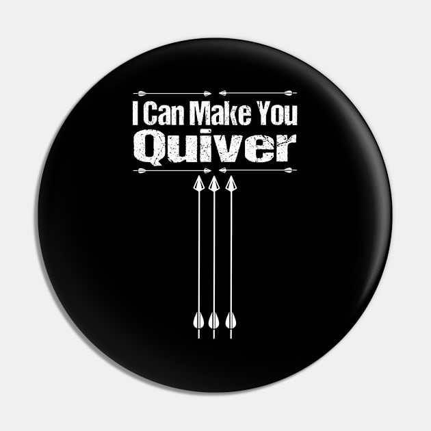 Archery - I Can Make You Quiver Pin by Kudostees