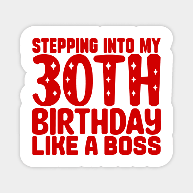 Stepping Into My 30th Birthday Like A Boss Magnet by colorsplash