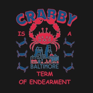 Crabby is a term of endearment - Funny Baltimore Crab Lover T-Shirt