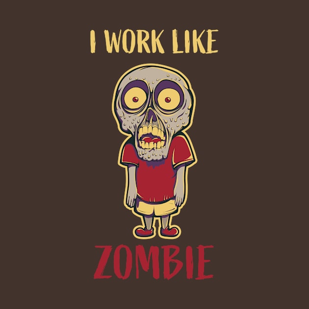 I Work Like Zombie by AttireCafe