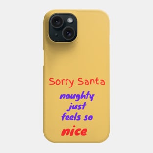 Sorry Santa naughty just feels so nice Phone Case