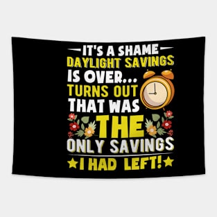 It's-A-Shame-Daylight-Savings-Is-Over...-Turns-Out-That-Was-The-Only-Savings-I-Had--Left Tapestry