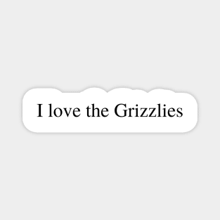 I love the Grizzlies Magnet