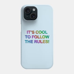 It’s Cool To Follow The Rules! (text version) Phone Case