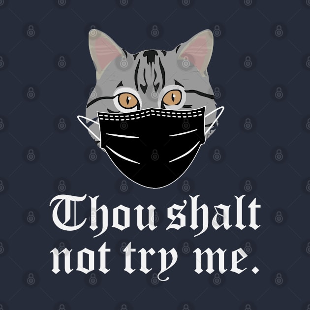 Thou Shalt Not Try Me Cat Mask by Chelseaforluke