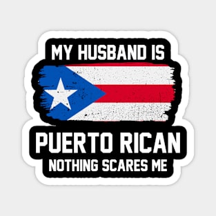 My Husband is Puerto Rican Nothing Scares Me Magnet
