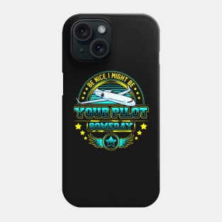 Be Nice, I Might Be Your Pilot Someday Airplane Phone Case