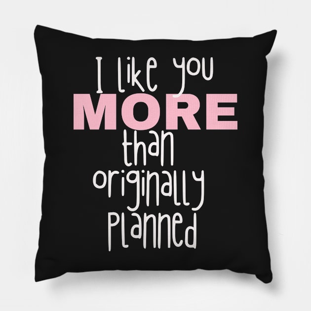 I like you more than originally planned Pillow by AllPrintsAndArt