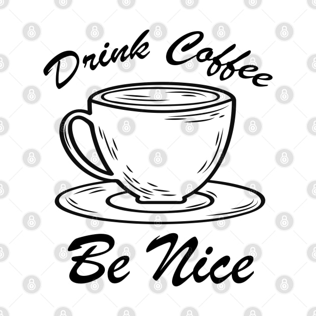 Drink Coffee Be nice by zeedot