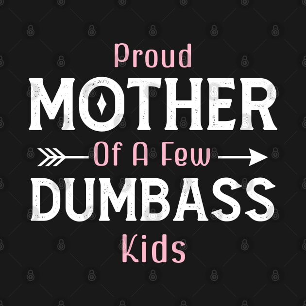 Happy Mother's day, Proud Mother of a few Dumbass Kids PROUD MOM DAY by Emouran