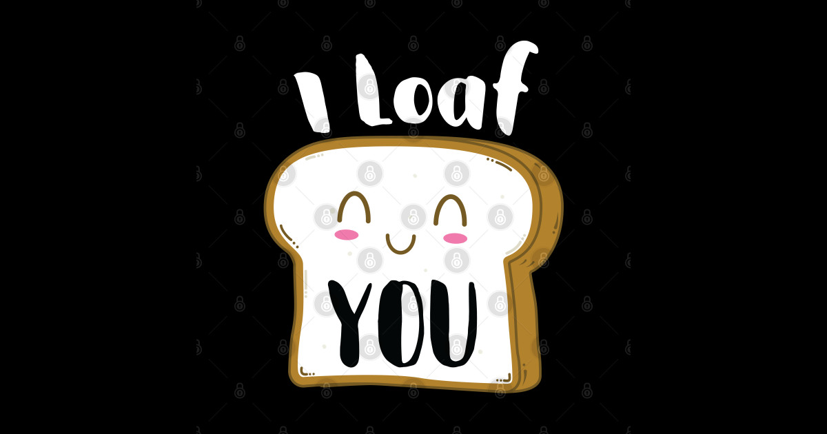I Loaf You I Loaf You Sticker TeePublic
