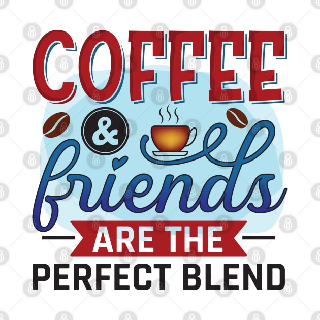 Coffee & Friends Are The Perfect Blend by V-shirt