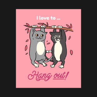 I Love To...Hang Out! T-Shirt