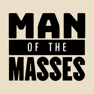 Man of the masses T-Shirt