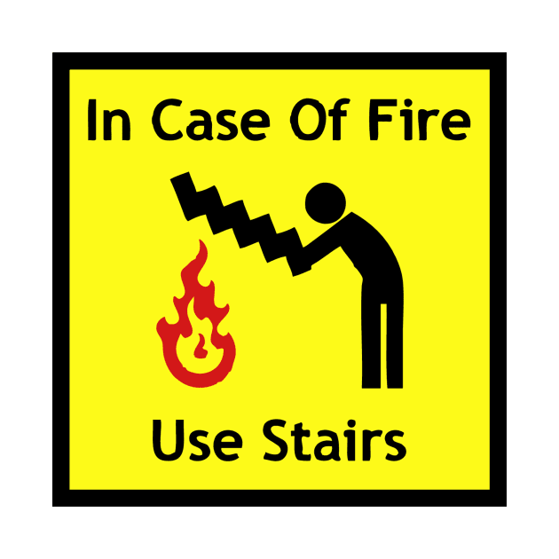 In Case Of Fire Use Stairs Funny Emergency Sign by AnotherOne