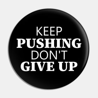 Keep Pushing Don't Give Up Pin